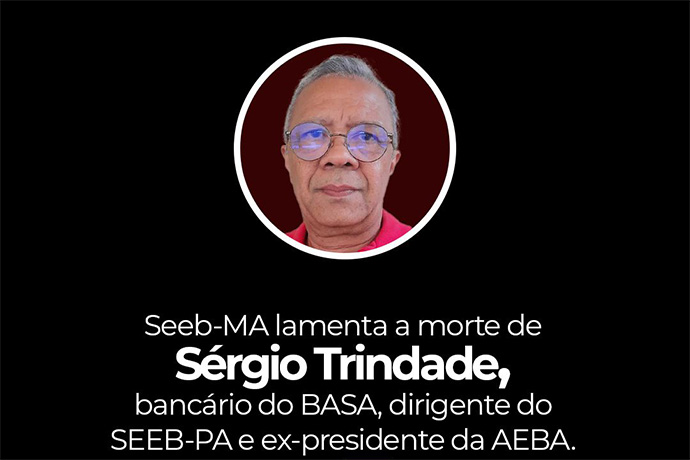 SEEB-MA lamenta a morte de Srgio Trindade, bancrio do BASA, dirigente do SEEB-PA e ex-presidente da AEBA